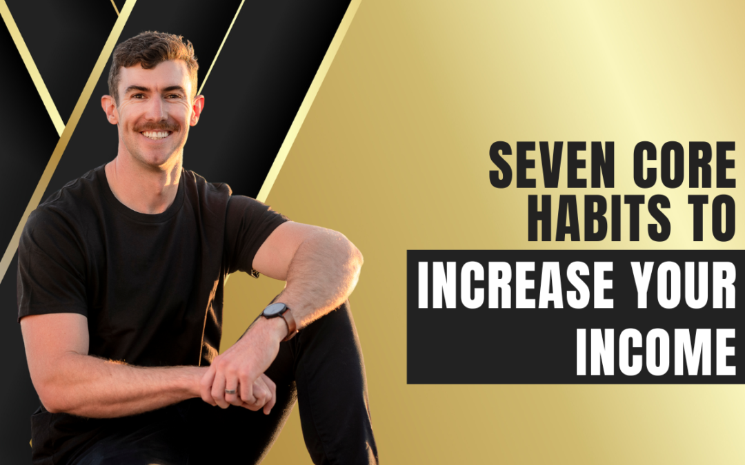 Seven Core Habits to Increase Your Income