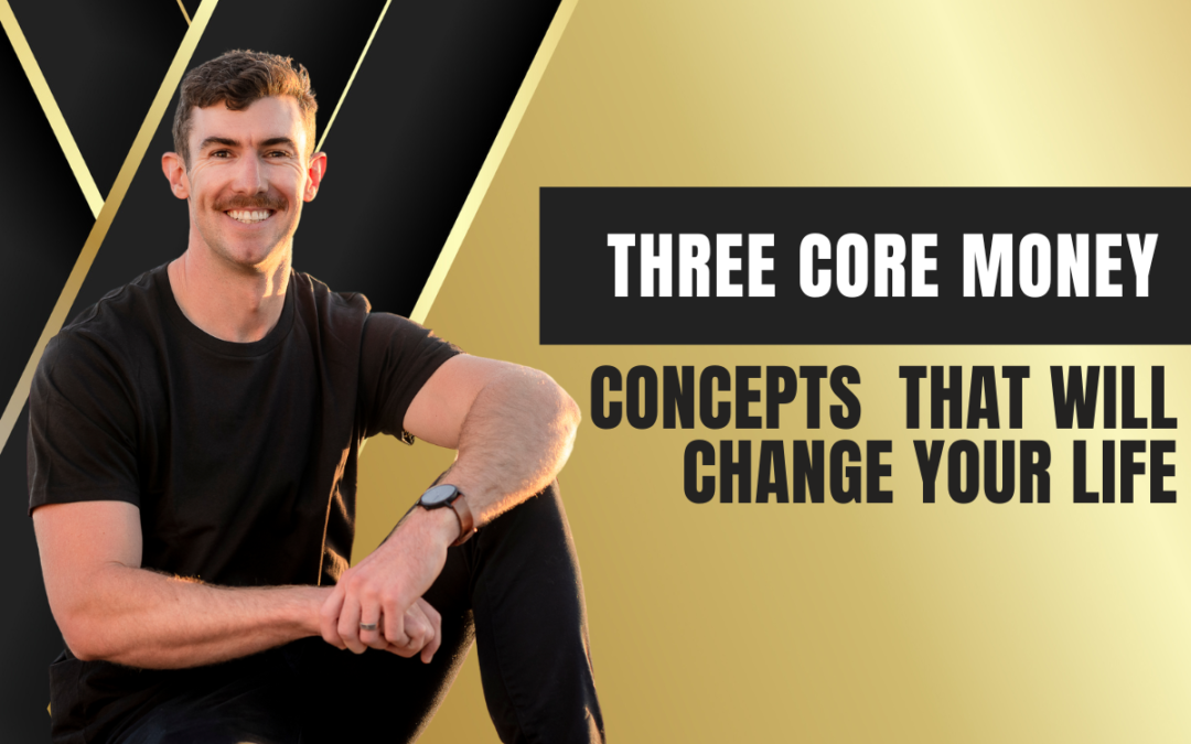 Three Core Money Concepts That Will Change Your Life
