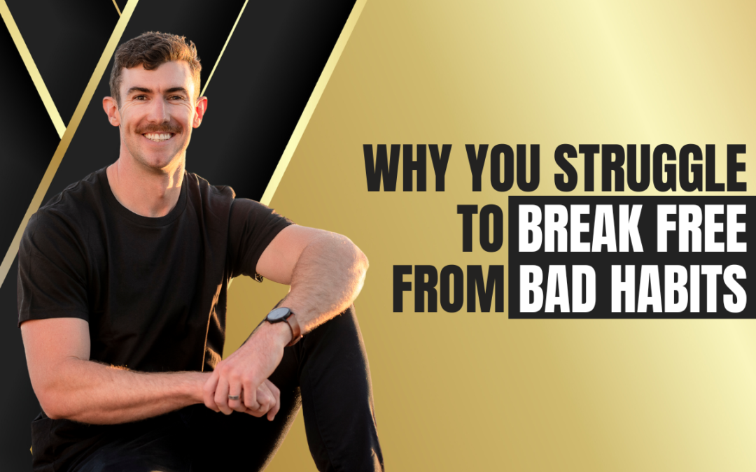 Why You Struggle to Break Free from Bad Habits