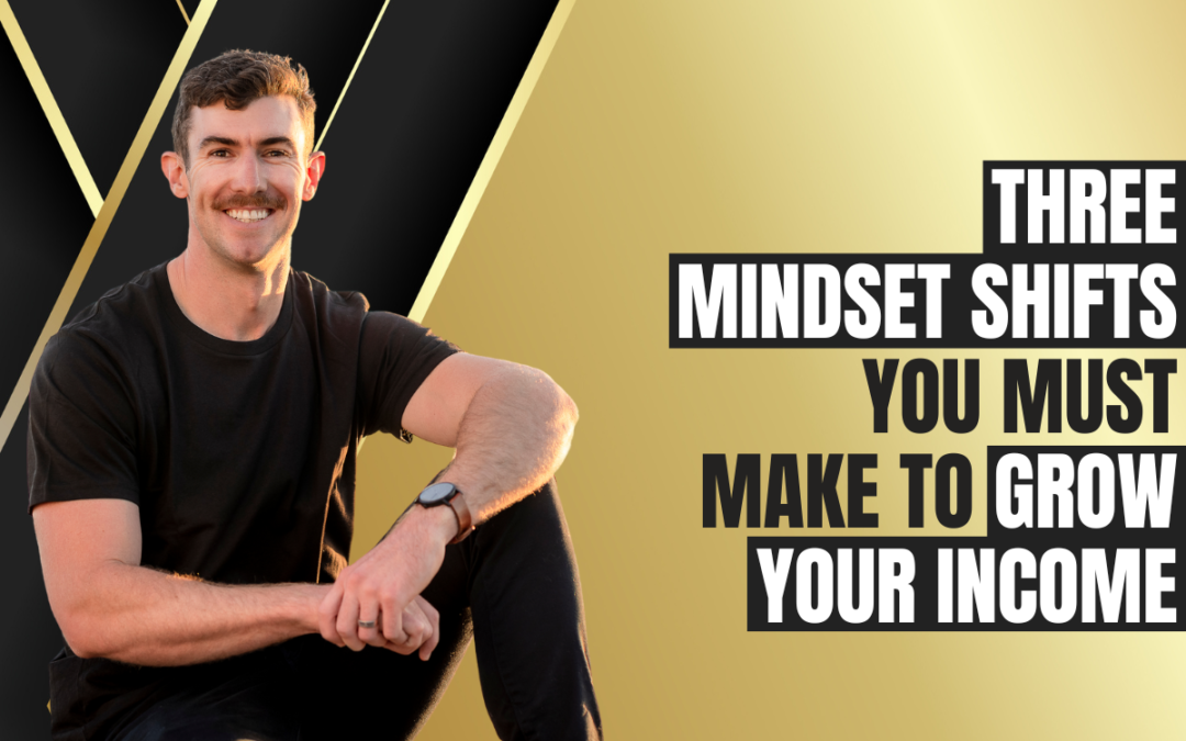Three Mindset Shifts you must make to Grow your Income