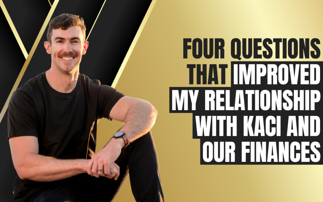 Four Questions that Improved my Relationship with Kaci and our Finances