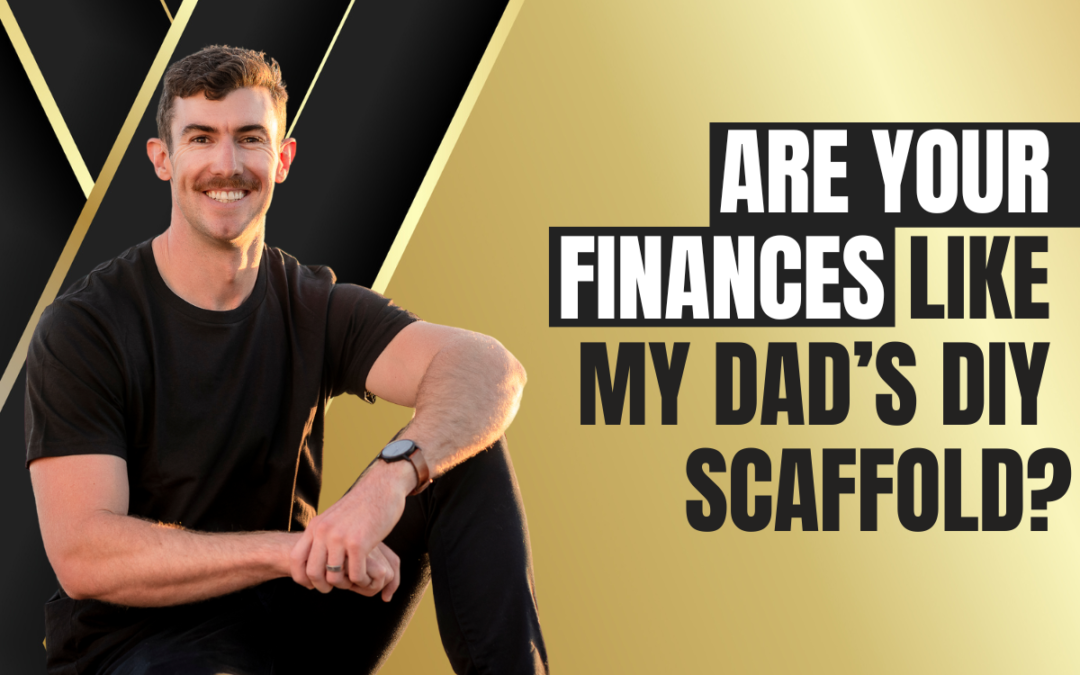 Are Your Finances Like My Dad’s DIY Scaffold?