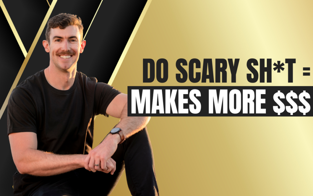 Do Scary Sh*t = Make More $$$