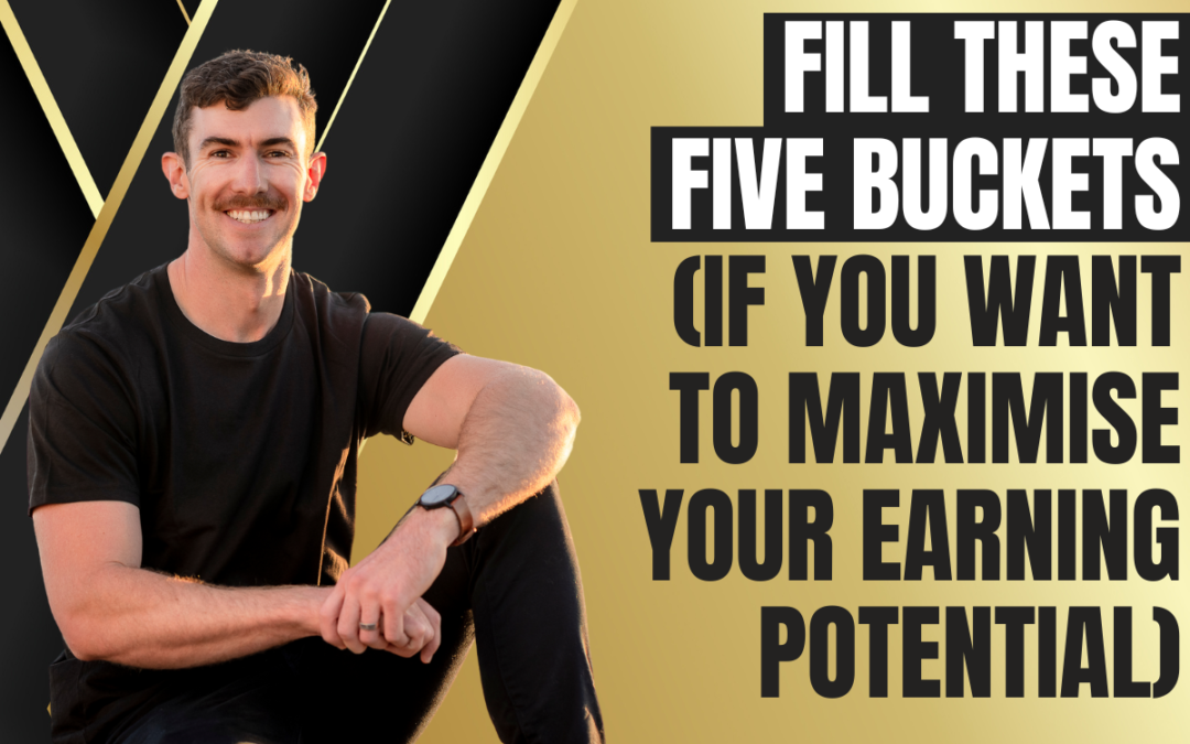 Fill these Five Buckets (if you want to Maximise your Earning Potential)