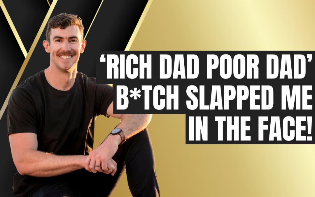 ‘Rich Dad Poor Dad’ b*tch slapped me in the face!